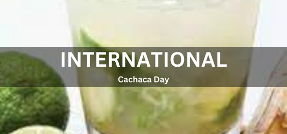 International Cachaca Day [ अंतर्राष्ट्रीय कचाका दिवस।]